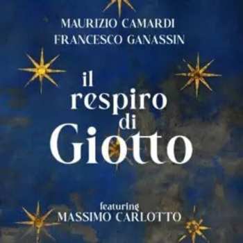 Album Camardi,maurizio / Ganassin,francesco: Il Respiro Di Giotto