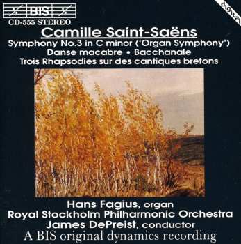Album Camille Saint-Saëns: Symphony No. 3 In C Minor ('Organ Symphony') • Danse Macabre • Bacchanale • Trois Rhapsodies Sur Des Cantiques Bretons