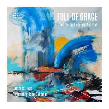 Album Cantores,lucis / Woodhall: Full Of Grace