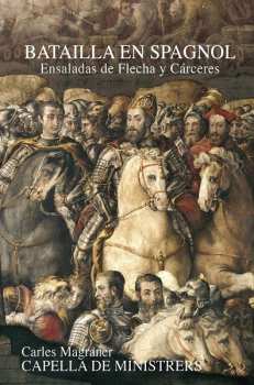 Album Capella De Ministrers: Batailla En Spagnol: Ensaladas De Flecha Y Cárceres