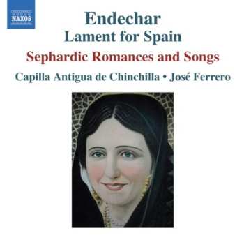 Album Capilla Antigua De Chinchilla: Endechar: Lament For Spain (Sephardic Romances And Songs)
