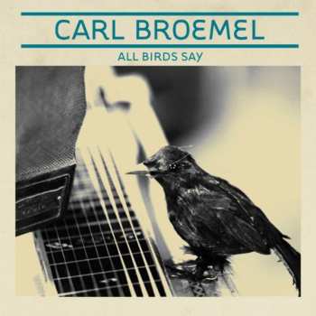 Album Carl Broemel: All Birds Say