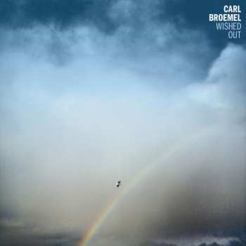 CD Carl Broemel: Wished Out