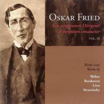 Album Carl Maria von Weber: Oskar Fried - Ein Vergessener Dirigent Vol.iii