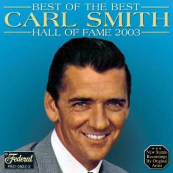 Album Carl Smith: Best Of The Best, One Of Country Music's All-Time Greatest Entertainers