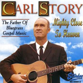 Album Carl Story & His Rambling Mountaineers: Mighty Close To Heaven