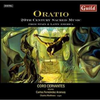 Album Coro Cervantes: Oratio: 20th Century Sacred Music From Spain & Latin America