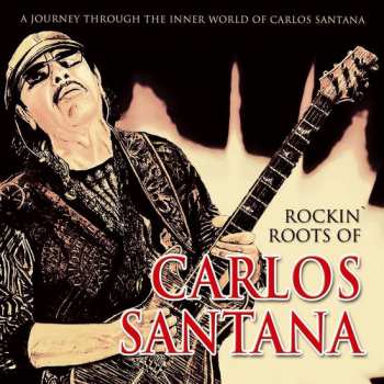 Album Carlos Santana: Rockin' Roots Of Carlos Santana