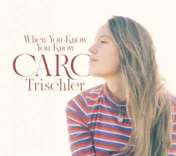 CD Caro Trischler: When You Know You Know