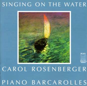 Album Carol Rosenberger: Singing On The Water: Piano Barcarolles