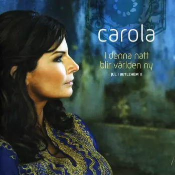 Carola: I Denna Natt Blir Världen Ny (Jul I Betlehem II)
