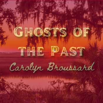 Album Carolyn Broussard: Ghosts Of The Past