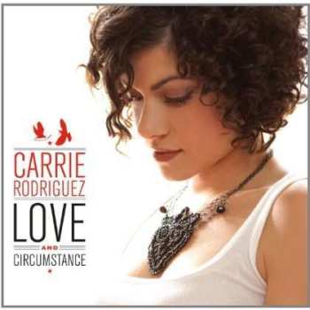 LP Carrie Rodriguez: Love And Circumstance