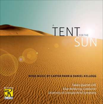 Album Takács Quartet: A Tent For The Sun: Wind Music By Carter Pann & Daniel Kellogg