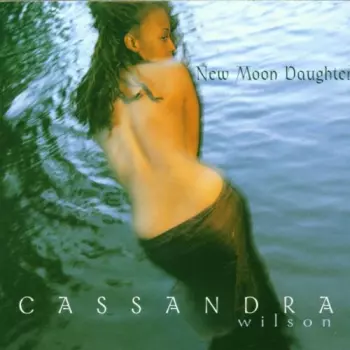 Cassandra Wilson: New Moon Daughter