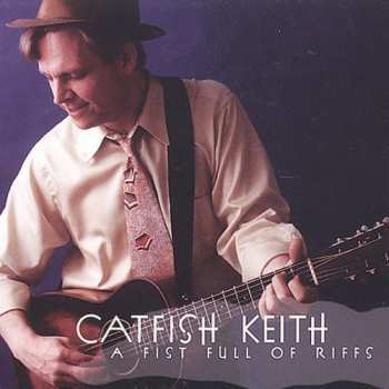 Album Catfish Keith: A Fist Full Of Riffs