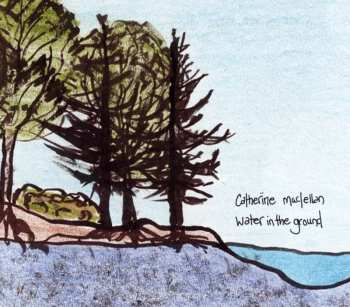 Album Catherine MacLellan: Water In The Ground