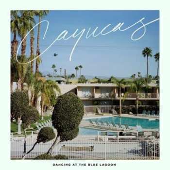 LP Cayucas: Dancing At The Blue Lagoon