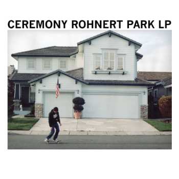 Album Ceremony: Rohnert Park LP