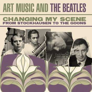 Album Changing My Scene: Art Music & The Beatles / Var: Changing My Scene: Art Music & The Beatles