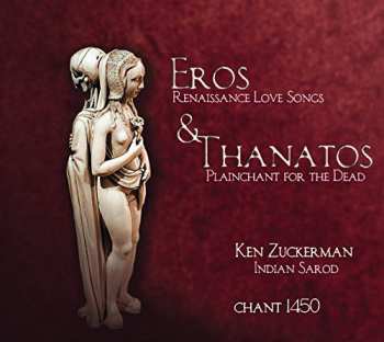 Album Ken Zuckerman: Eros & Thanatos: Renaissance Love Songs & Plainchant For The Dead