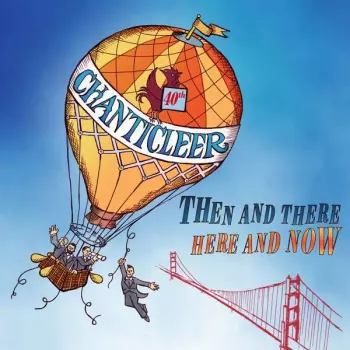 Chanticleer: There And Then, Here And Now