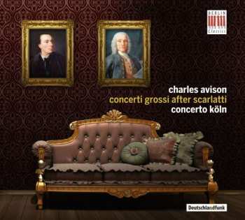 CD Charles Avison: Concerti Nr.3-6,9,11 Nach Cembalosonaten Von Domenico Scarlatti