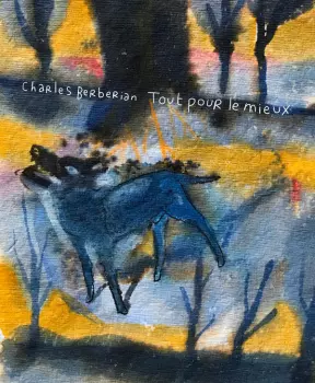 Charles Berberian: Tout Pour Le Mieux