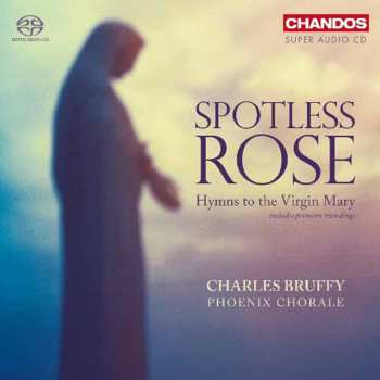 Album Phoenix Chorale: Spotless Rose - Hymns To The Virgin Mary