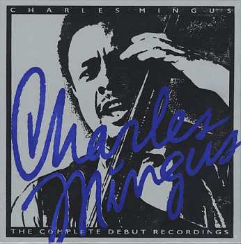 Album Charles Mingus: The Complete Debut Recordings