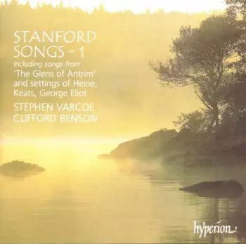Songs - 1 (Including Songs From: 'The Glens Of Antrum' And Settings Of Heine, Keats, George Eliot)