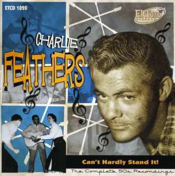 2CD Charlie Feathers: Can’t Hardly Stand It! - The Complete 50s Recordings