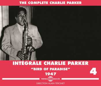 Album Charlie Parker: The Complete Charlie Parker - Intégrale Charlie Parker Vol. 4 - "Bird Of Paradise" - 1947