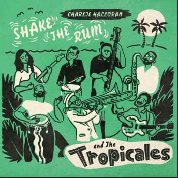 Album Charlie & The Tropicales: Shake The Rum