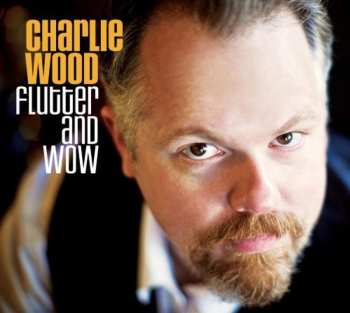 Album Charlie Wood: Flutter And Wow