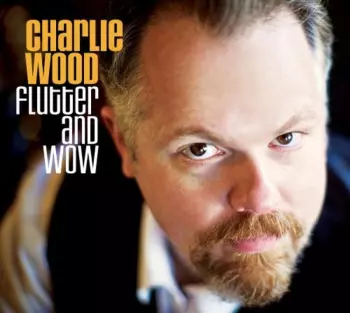 Charlie Wood: Flutter And Wow