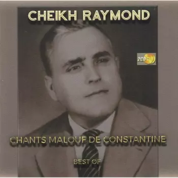 Cheikh Raymond: Chants Malouf de Constantine Best Of