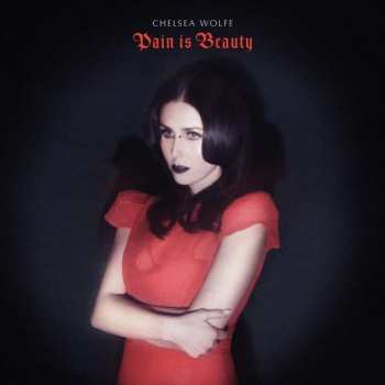 Album Chelsea Wolfe: Pain Is Beauty