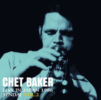 Album Chet Baker: Live In Japan 1986 - Sendai Vol.2