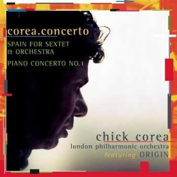 Album Chick Corea: Corea.Concerto: Spain For Sextet & Orchestra / Piano Concerto No.1