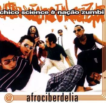 Chico Science & Nação Zumbi: Afrociberdelia