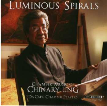 Album Chinary Ung: Luminous Spirals (Chamber Music Of Chinary Ung)