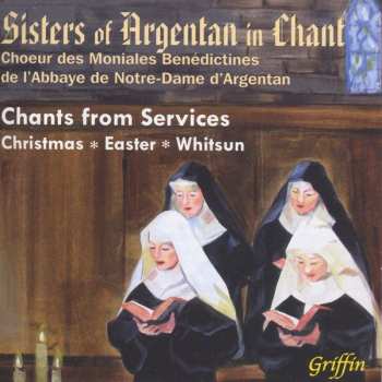 Album Choeur Des Moniales De L'Abbaye Notre-Dame D'Argentan: Sisters Of Argentan In Chant (Chants For Services)