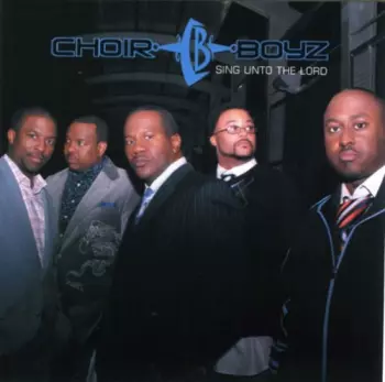 Choir Boyz: Sing Unto The Lord
