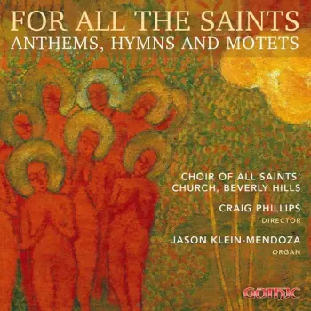 All Saints' Choir Beverly Hills: For All The Saints: Anthems, Hymns And Motets