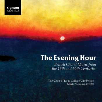 CD Choir Of Jesus College Cambridge: The Evening Hour (British Choral Music From The 16th And 20th Centuries)
