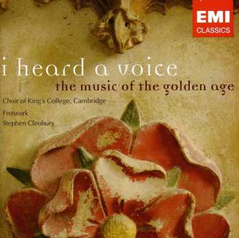 Album The King's College Choir Of Cambridge: I Heard A Voice - The Music Of The Golden Age
