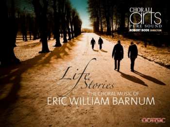 Album Choral Arts Northwest: Life Stories: The Choral Music Of Eric William Barnum