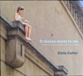 Album Chris Cutler: It Makes Sense To Me (A Selection From The Public Record | 1972-2022)