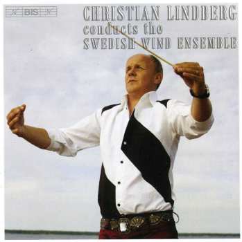 Album Christian Lindberg: Christian Lindberg Conducts The Swedish Wind Ensemble